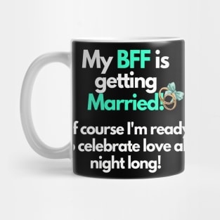 My BFF is getting married, celebrate all night Mug